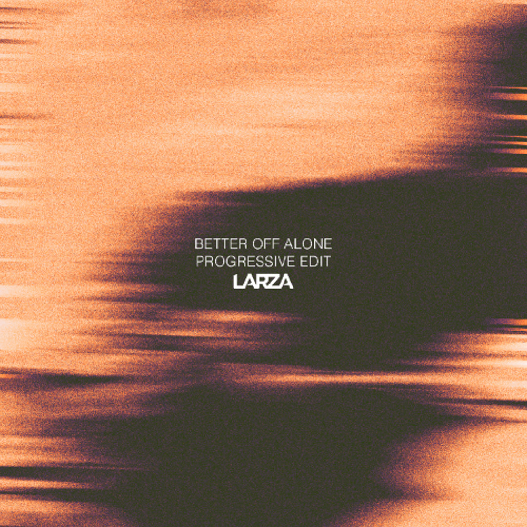 Better Off Alone (Larza Progressive Edit)