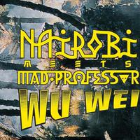 Wu Wei: Nairobi meets Mad Professor