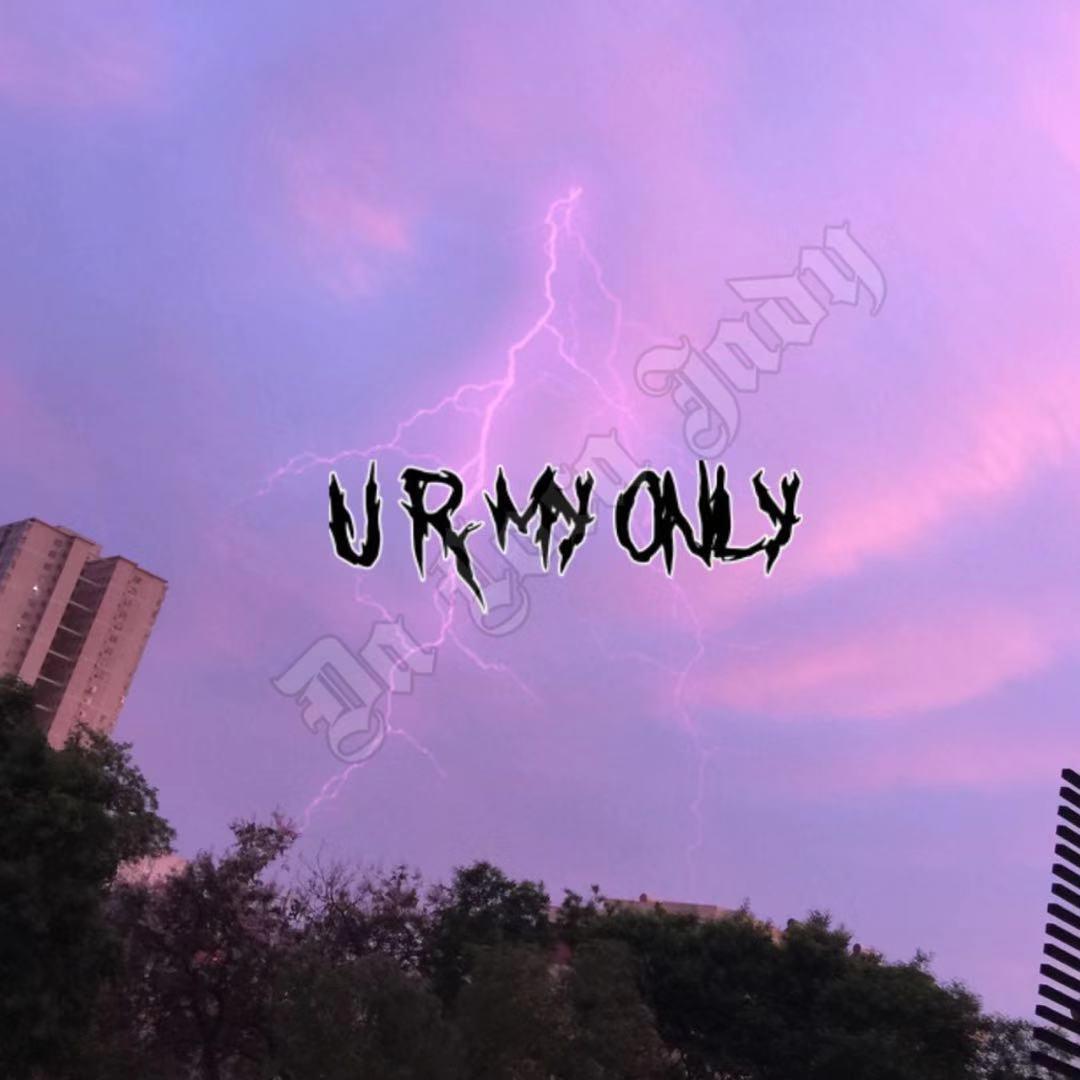 U R MY ONLY