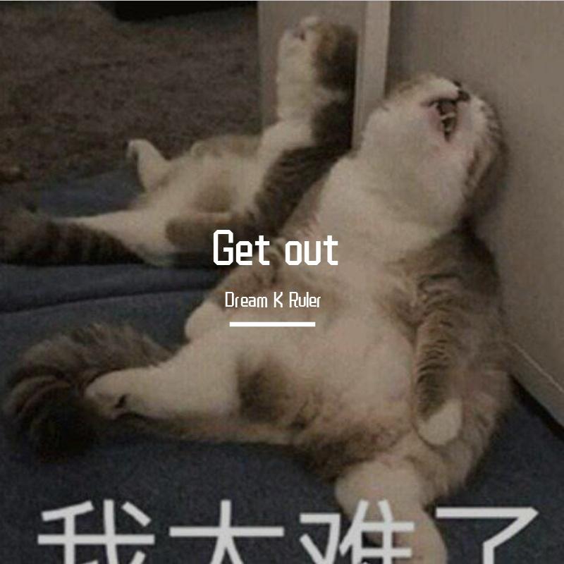 Get out