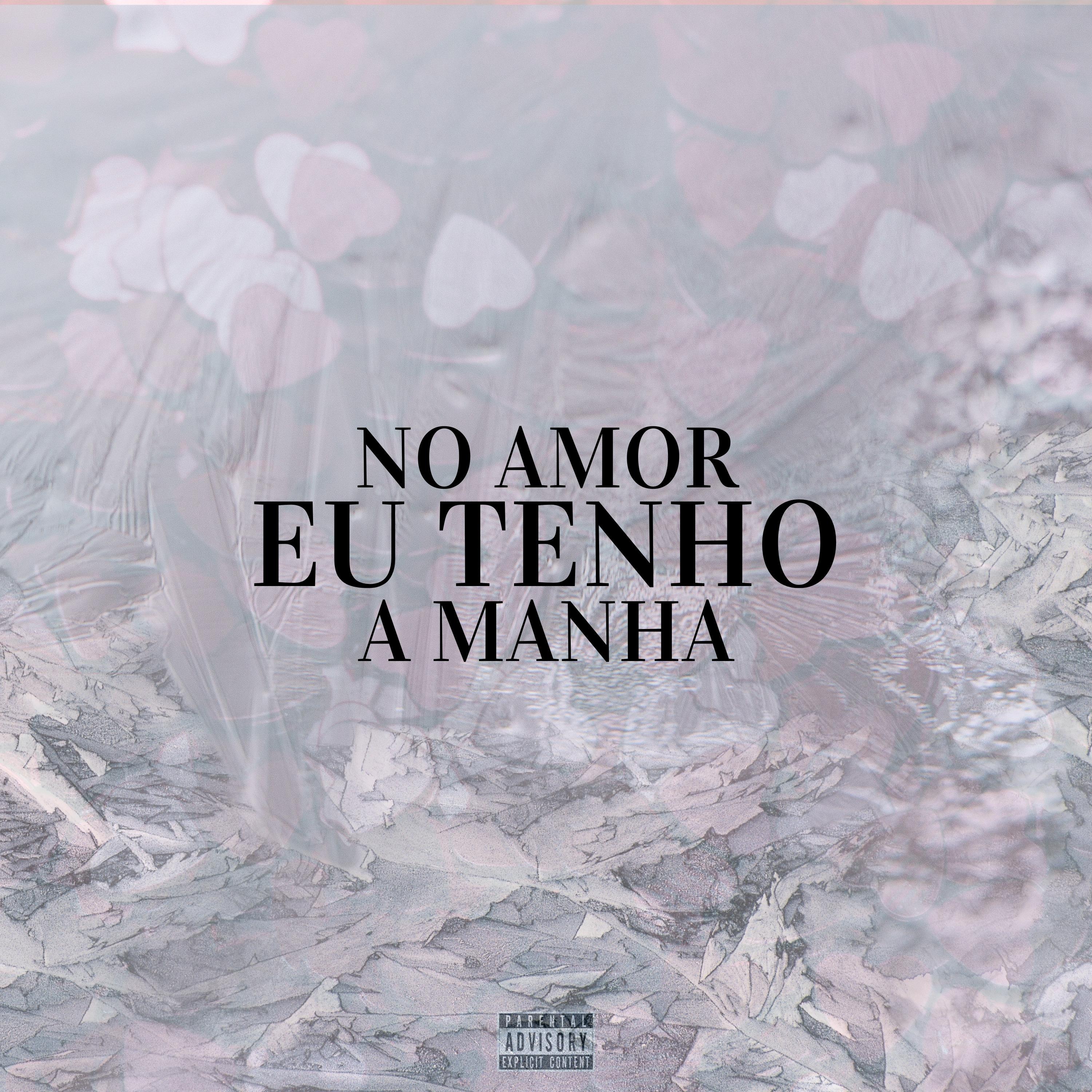 No Amor Eu Tenho a Manha