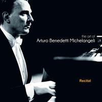 The Art of Arturo Benedetti Michelangeli: Recital