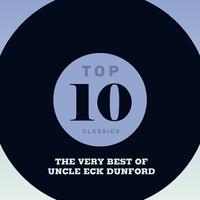 Top 10 Classics - The Very Best of Uncle Eck Dunford