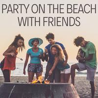 Party on the Beach with Friends