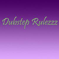 Dubstep Rulezzz