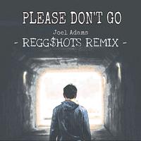 Please Don't Go(REGG$HOTS Remix)