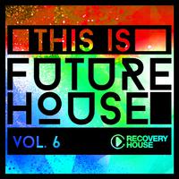 This Is Future House, Vol. 6