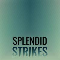 Splendid Strikes