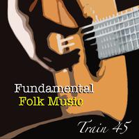 Train 45 Fundamental Folk Music