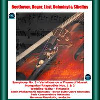 Beethoven, Reger, Liszt, Dohnányi & Sibelius: Symphony No. 5 - Variations on a Theme of Mozart Hungarian Rhapsodies Nos. 1 & 2 Wedding Waltz - Finlandia