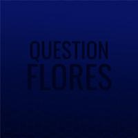 Question Flores