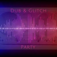 DUB & GLITCH PARTY