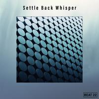 Settle Back Whisper Beat 22