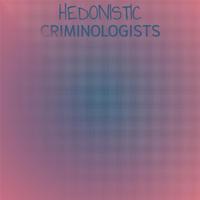 Hedonistic Criminologists