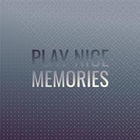 Play Nice Memories