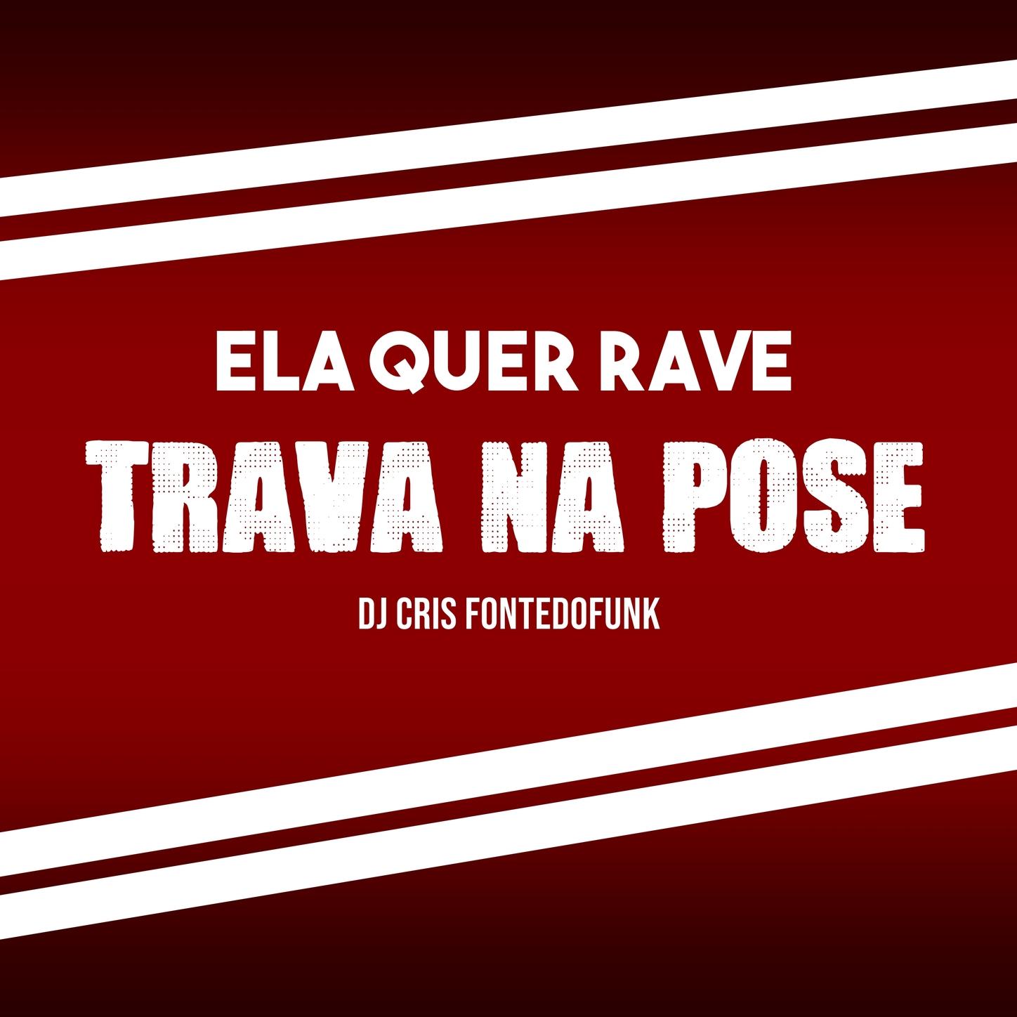 Montagem - Ela Me Falou que Quer Rave x Trava na Pose