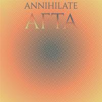 Annihilate Afta