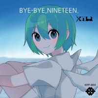 BYE-BYE, NINETEEN.