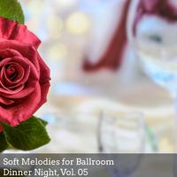 Soft Melodies for Ballroom Dinner Night, Vol. 05