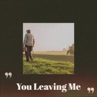 You Leaving Me