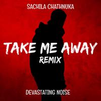 Take Me Away (DEVASTATING NOISE Remix)