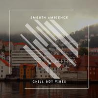 Smooth Ambience - Chill Out Vibes