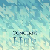 Concerns Her