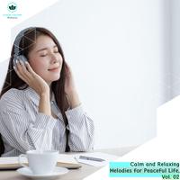 Calm And Relaxing Melodies For Peaceful Life, Vol. 02