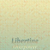 Libertine Overpower