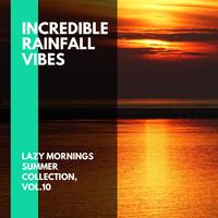 Incredible Rainfall Vibes - Lazy Mornings Summer Collection, Vol.10