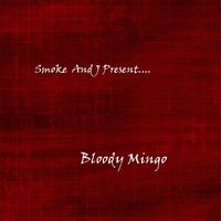 Bloody Mingo (Smoke and J Present....)