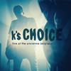 K's Choice - Virgin State of Mind (Live)