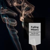 Fading Misery - Music For Anxiety Relief And Peaceful Sleep