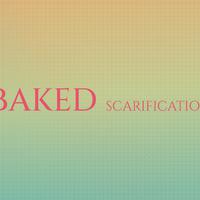 Baked Scarification