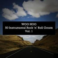 Woo Hoo: 50 Instrumental Rock 'N' Roll Greats, Vol. 1