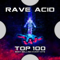 Rave Acid Top 100 Best Selling Chart Hits