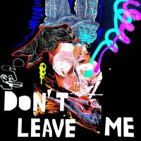 Don't Leave Me