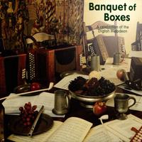 Banquet of Boxes - a Celebration of the English Melodeon