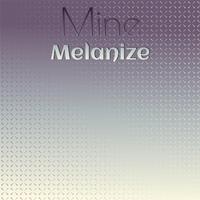 Mine Melanize