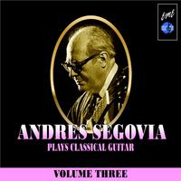 Andrès Segovia Plays Classical Guitar, Vol. 3