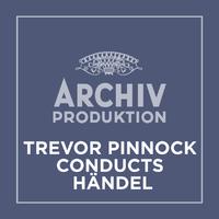 Archiv Produktion - Trevor Pinnock conducts Händel