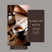 Wake Up with Jazz - Morning Coffee Swing Jazz Relaxation Compiled by Jazz Café Collection