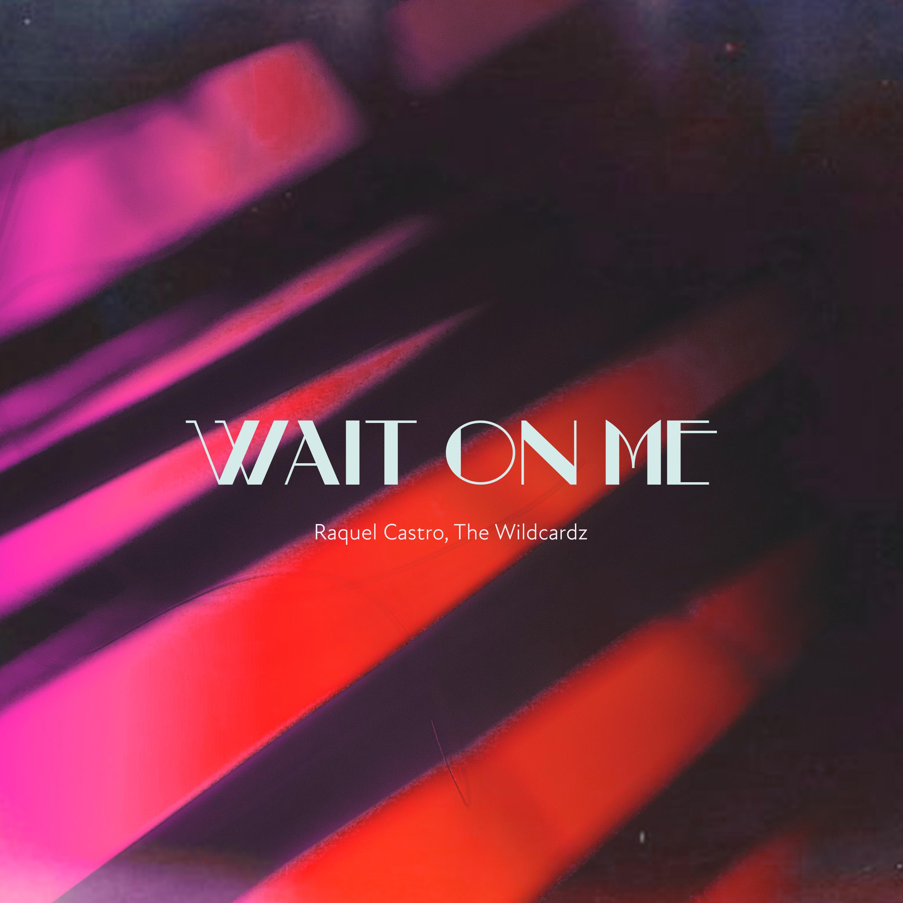 Wait On Me - Raquel Castro、The Wildcardz封面
