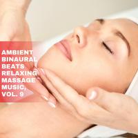 Ambient Binaural Beats Relaxing Massage Music, Vol. 9