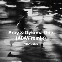 Aray & Oylama One(ABAY remix)