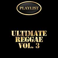 Ultimate Reggae, Vol. 3 Playlist