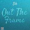 SIK - Out The Frame