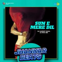 Sun E Mere Dil - Jhankar Beats