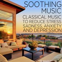 Soothing Music: Classical Music to Reduce Stress, Sadness, Anxiety, and Depression Including Fur Elise, Clair de lune, Swan Lake, and More!