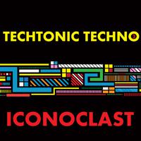 Techtonic Techno 3: Iconoclast